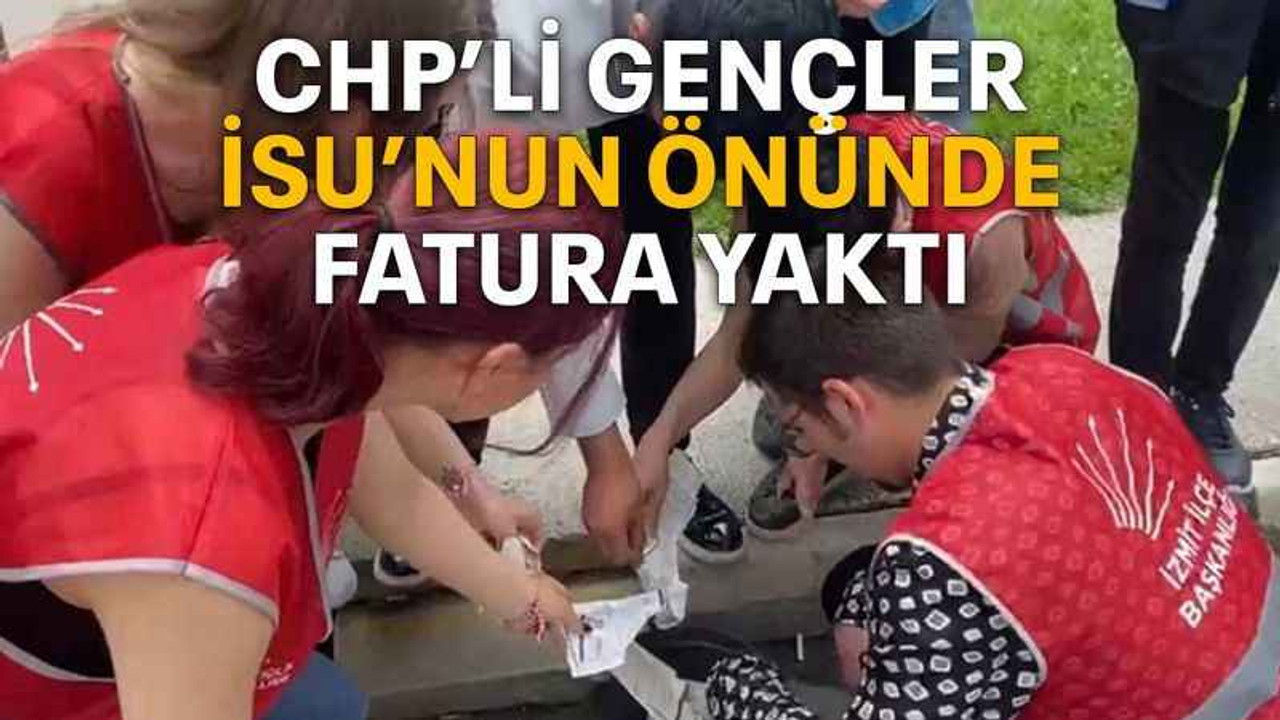 CHP’li gençler İSU’nun önünde fatura yaktı